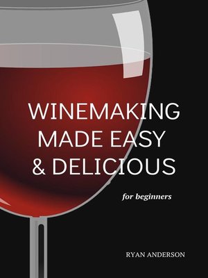 cover image of Winemaking Made Easy & Delicious for Beginner